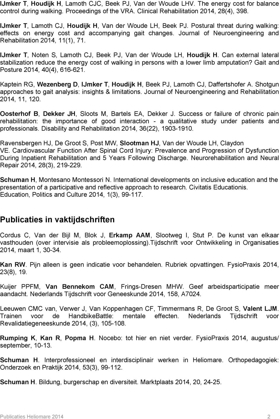 Journal of Neuroengineering and Rehabilitation 2014, 11(1), 71. IJmker T, Noten S, Lamoth CJ, Beek PJ, Van der Woude LH, Houdijk H.