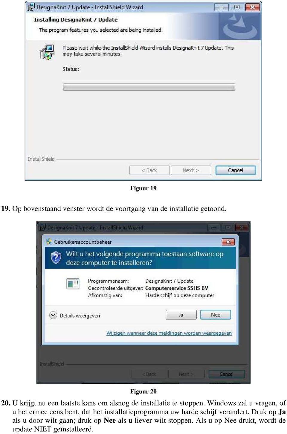 Windows zal u vragen, of u het ermee eens bent, dat het installatieprogramma uw harde schijf