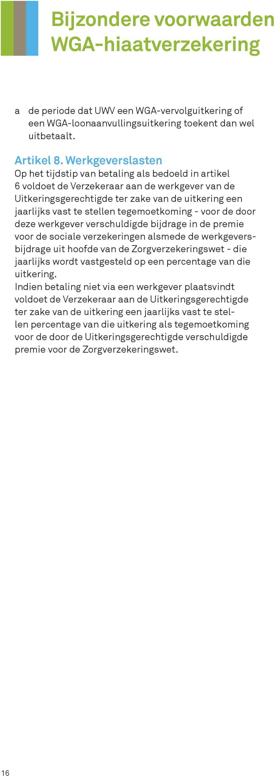 tegemoetkoming - voor de door deze werkgever verschuldigde bijdrage in de premie voor de sociale verzekeringen alsmede de werkgeversbijdrage uit hoofde van de Zorgverzekeringswet - die jaarlijks