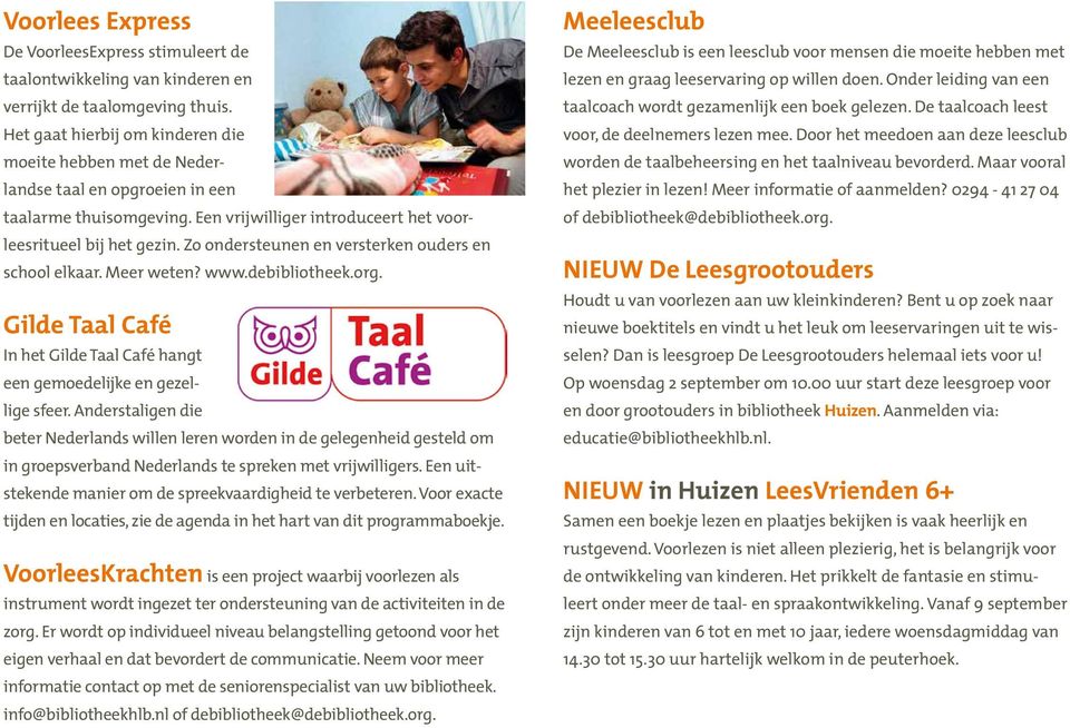 Zo ondersteunen en versterken ouders en school elkaar. Meer weten? www.debibliotheek.org. Gilde Taal Café In het Gilde Taal Café hangt een gemoedelijke en gezellige sfeer.