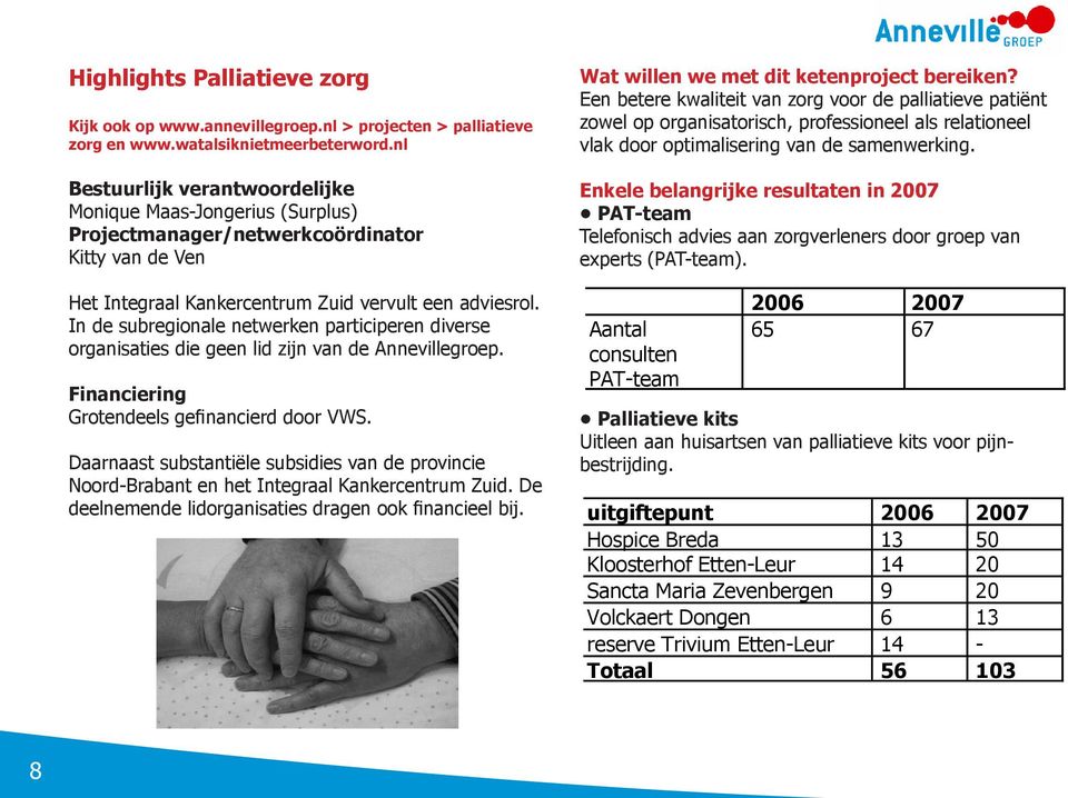 In de subregionale netwerken participeren diverse organisaties die geen lid zijn van de Annevillegroep. Financiering Grotendeels gefinancierd door VWS.