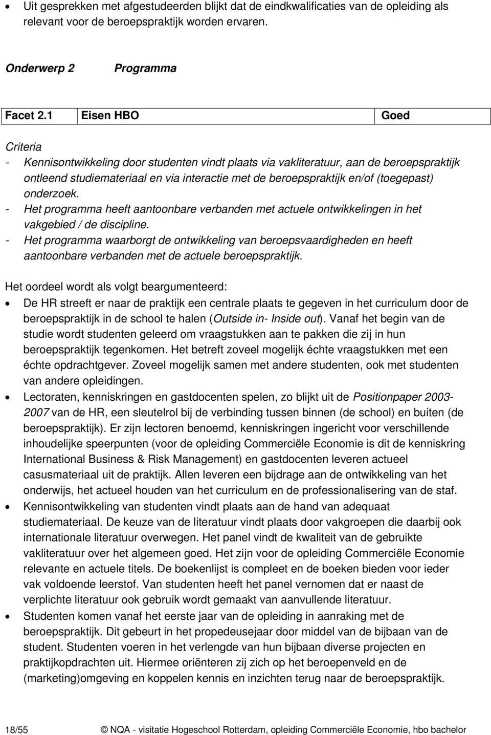 (toegepast) onderzoek. - Het programma heeft aantoonbare verbanden met actuele ontwikkelingen in het vakgebied / de discipline.