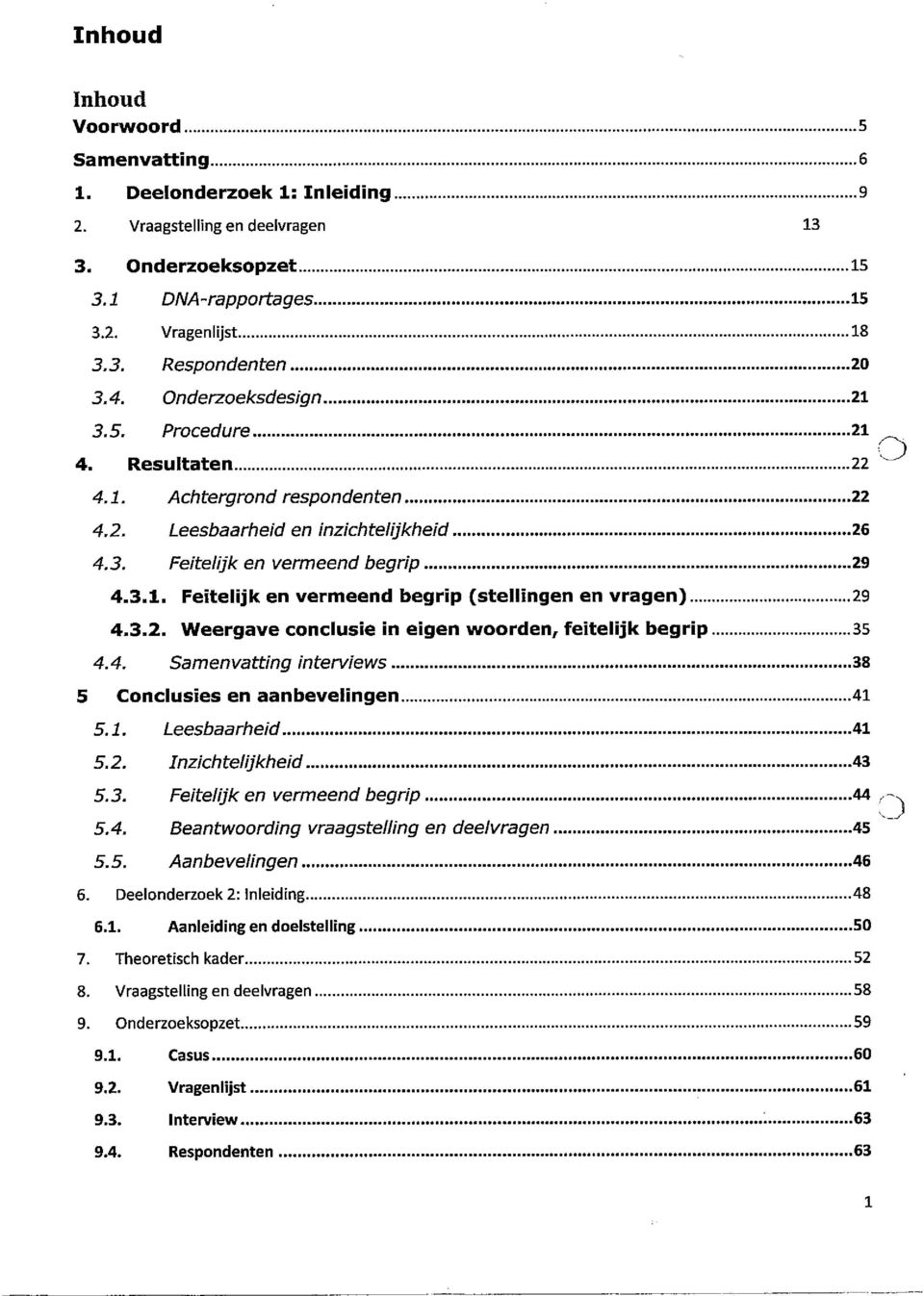 3.2. Weergave conclusie in eigen woorden, feitelijk begrip 35 4.4. Samenvatting interviews 38 S Conclusies en aanbevelingen 41 5.1. Leesbaarheid 41 2. Inzichtelijkheid 43 5.3. Feitelijk en vermeend begrip 4.