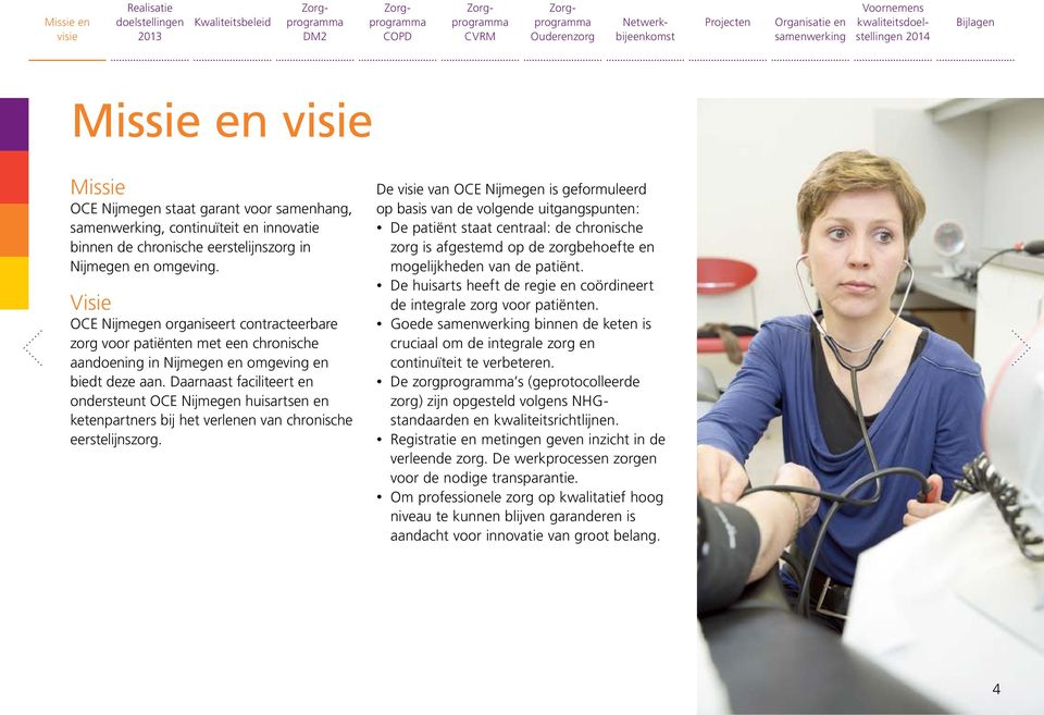 Daarnaast faciliteert en ondersteunt OCE Nijmegen huisartsen en ketenpartners bij het verlenen van chronische eerstelijnszorg.
