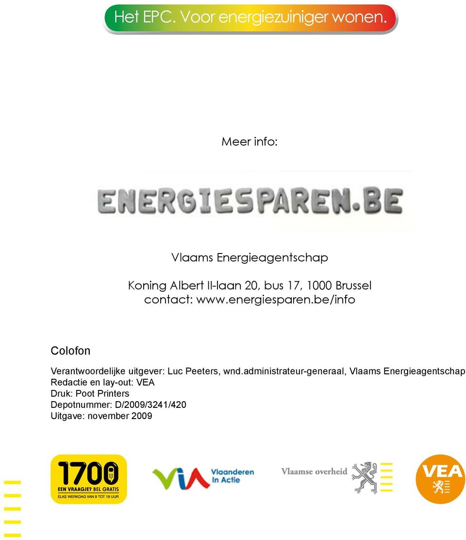 contact: www.energiesparen.be/info Colofon Verantwoordelijke uitgever: Luc Peeters, wnd.