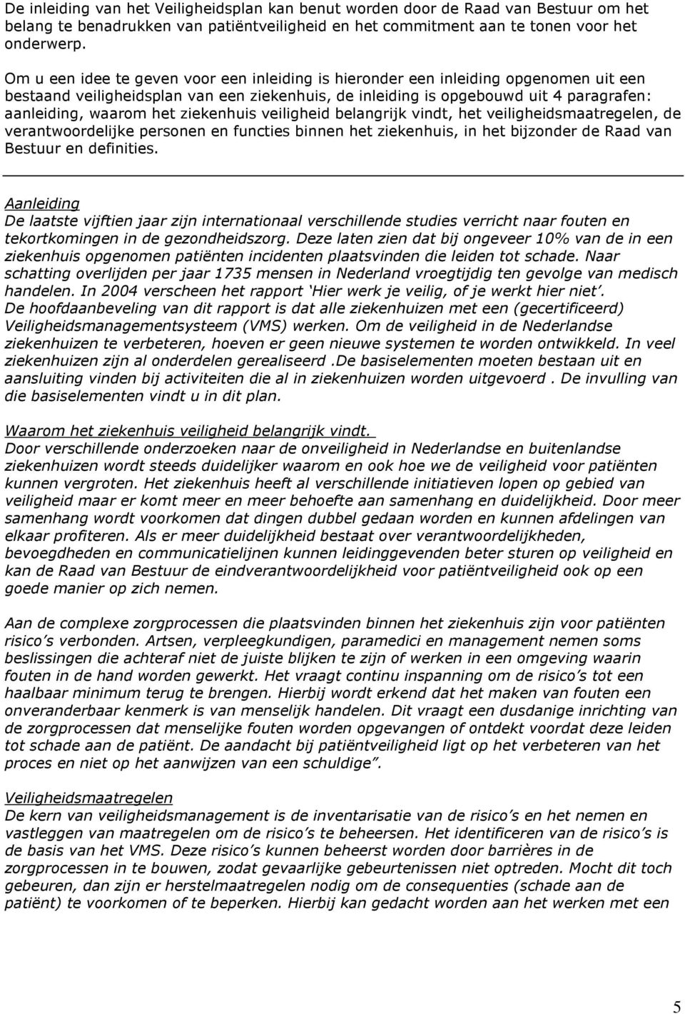 ziekenhuis veiligheid belangrijk vindt, het veiligheidsmaatregelen, de verantwoordelijke personen en functies binnen het ziekenhuis, in het bijzonder de Raad van Bestuur en definities.