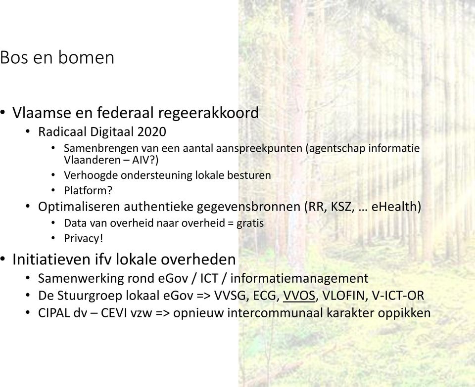 Optimaliseren authentieke gegevensbronnen (RR, KSZ, ehealth) Data van overheid naar overheid = gratis Privacy!