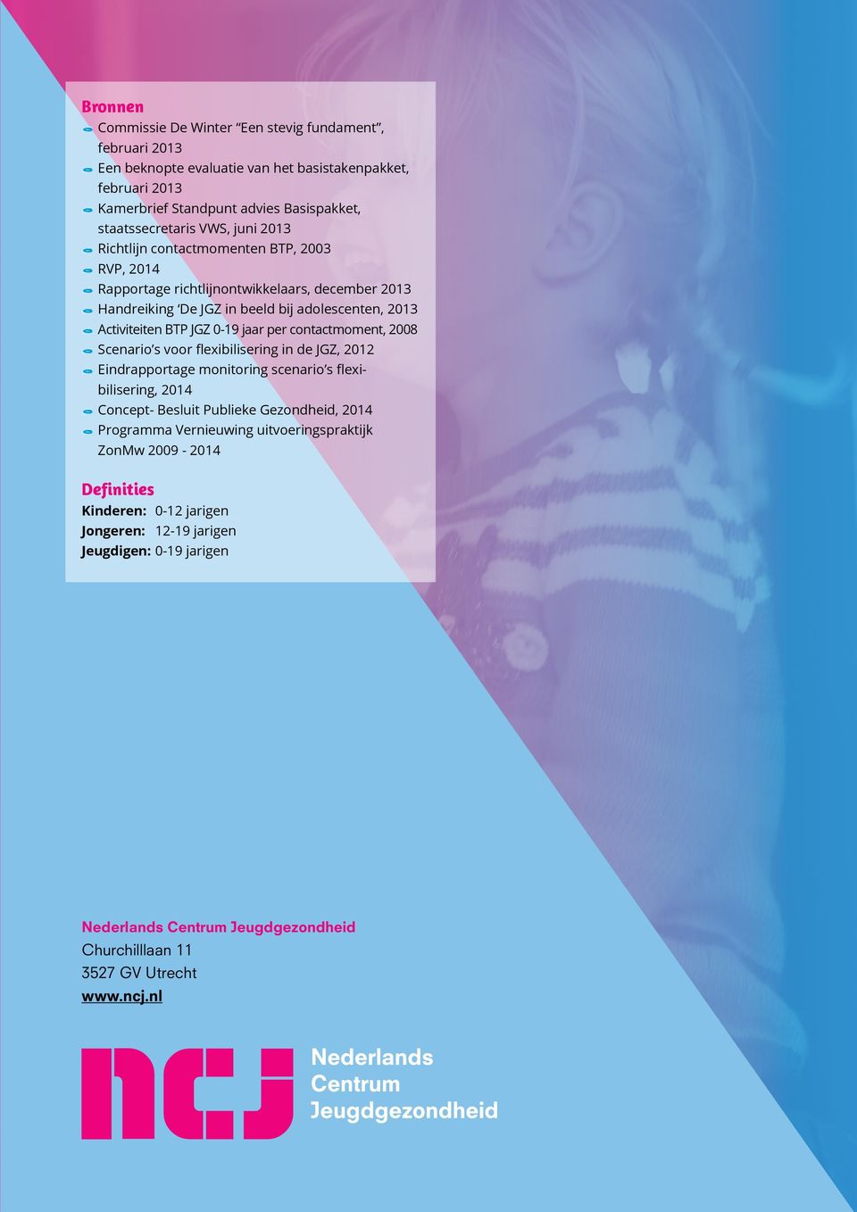 contactmoment, 2008 Scenario s voor flexibilisering in de JGZ, 2012 Eindrapportage monitoring scenario s flexibilisering, 2014 Concept- Besluit Publieke Gezondheid, 2014 Programma Vernieuwing