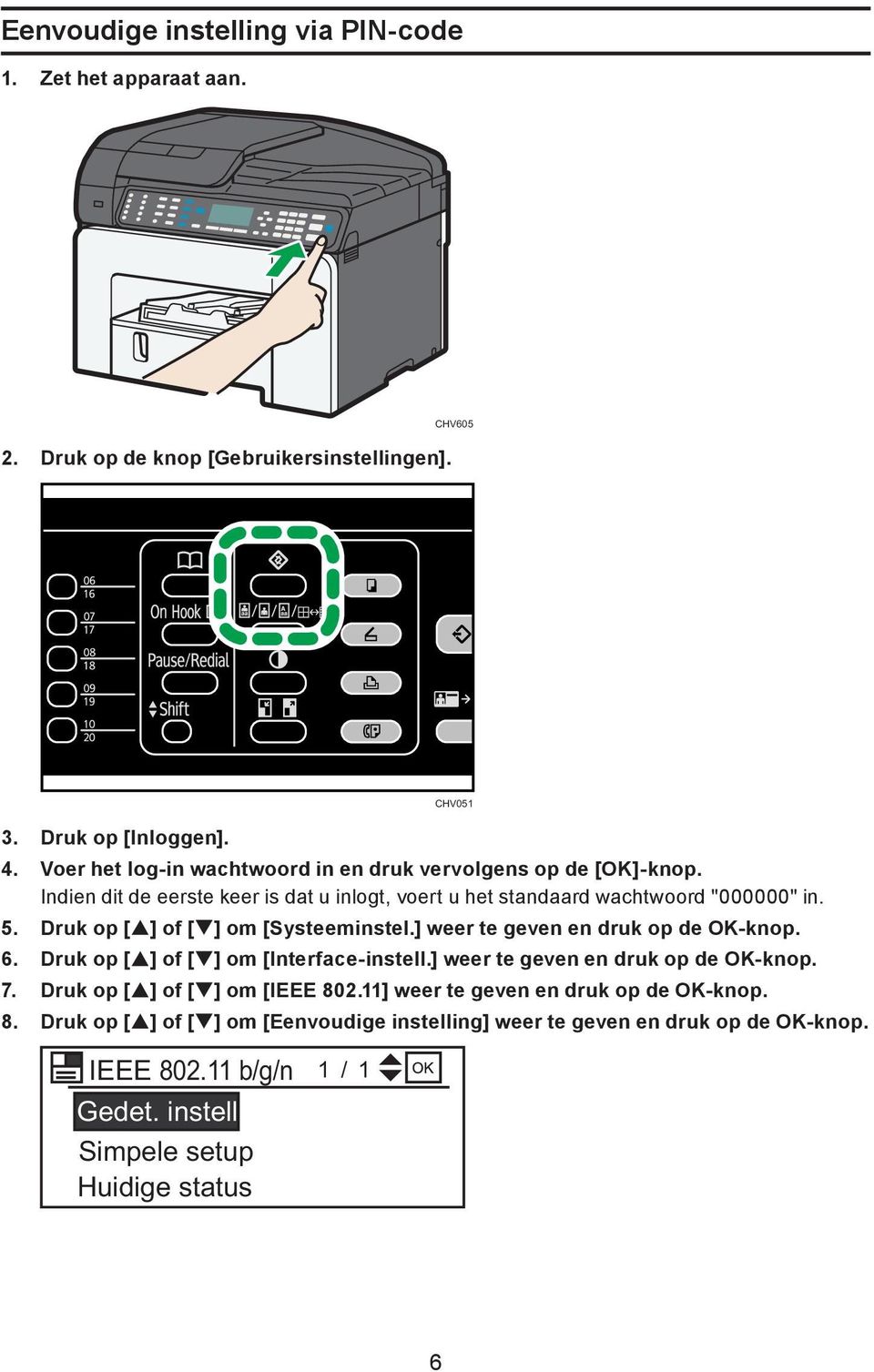 Druk op [ ] of [ ] om [Systeeminstel.] weer te geven en druk op de OK-knop. 6. Druk op [ ] of [ ] om [Interface-instell.] weer te geven en druk op de OK-knop. 7.
