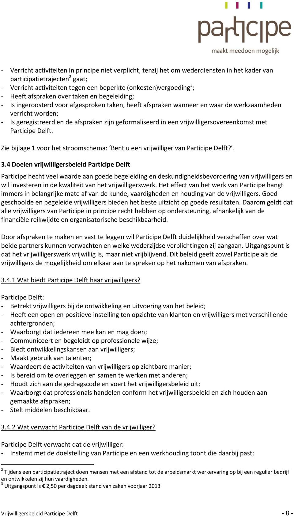 geformaliseerd in een vrijwilligersovereenkomst met Participe Delft. Zie bijlage 1 voor het stroomschema: Bent u een vrijwilliger van Participe Delft?. 3.