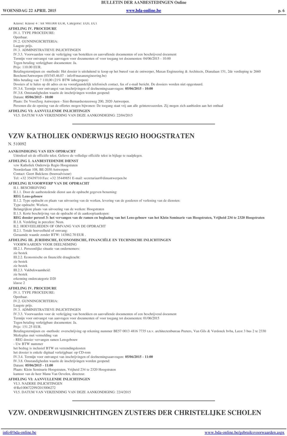 Betalingstermijnen en -methode: Het dossier is uitsluitend te koop op het bureel van de ontwerper, Maxan Engineering & Architects, Dianalaan 151, 2de verdieping te 2660 Berchem/Antwerpen (03/345.46.