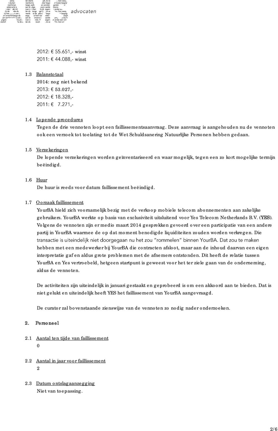 5 Verzekeringen De lopende verzekeringen worden geïnventariseerd en waar mogelijk, tegen een zo kort mogelijke termijn beëindigd. 1.