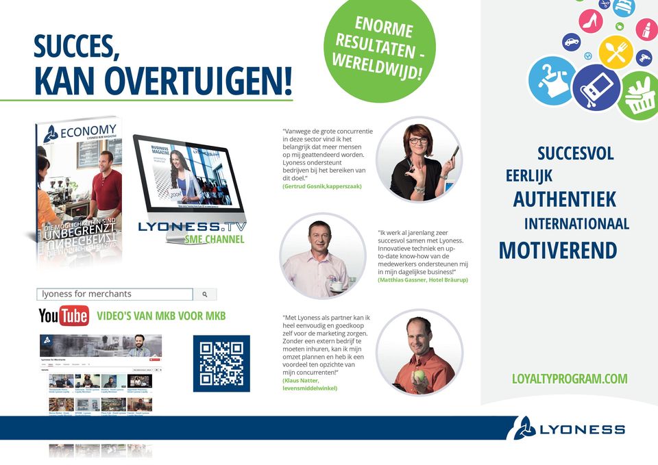 Innovatieve techniek en upto-date know-how van de medewerkers ondersteunen mij in mijn dagelijkse business!