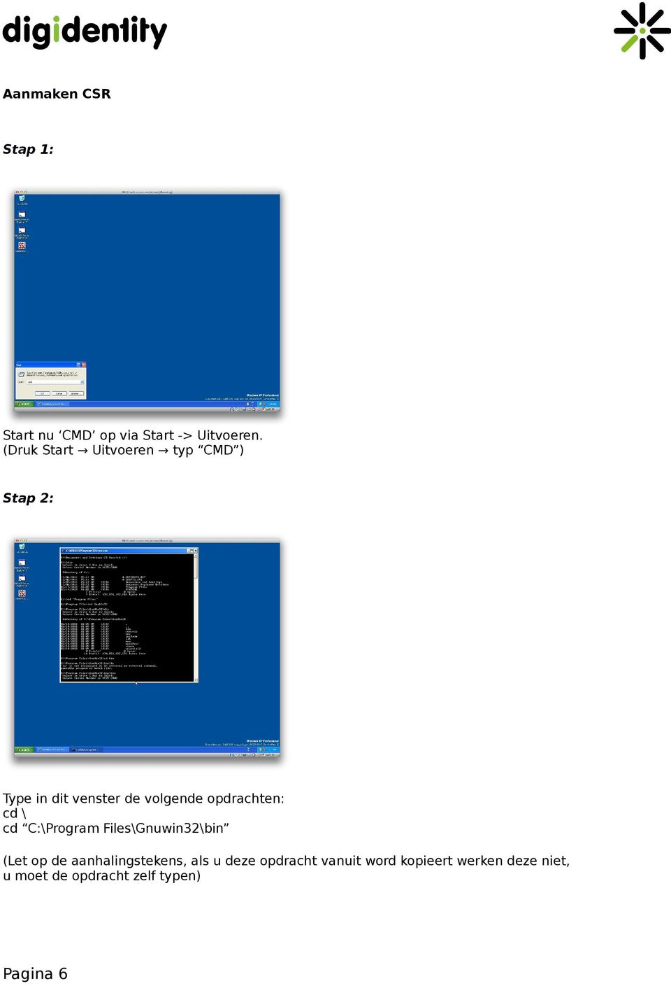 opdrachten: cd \ cd C:\Program Files\Gnuwin32\bin (Let op de