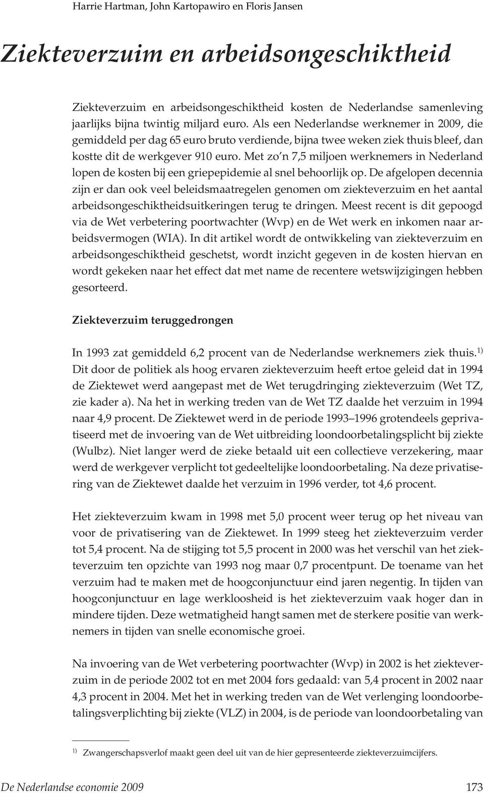 Met zo n 7,5 miljoen werknemers in Nederland lopen de kosten bij een griepepidemie al snel behoorlijk op.