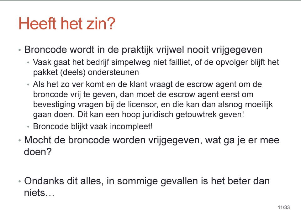 ondersteunen Als het zo ver komt en de klant vraagt de escrow agent om de broncode vrij te geven, dan moet de escrow agent eerst om bevestiging