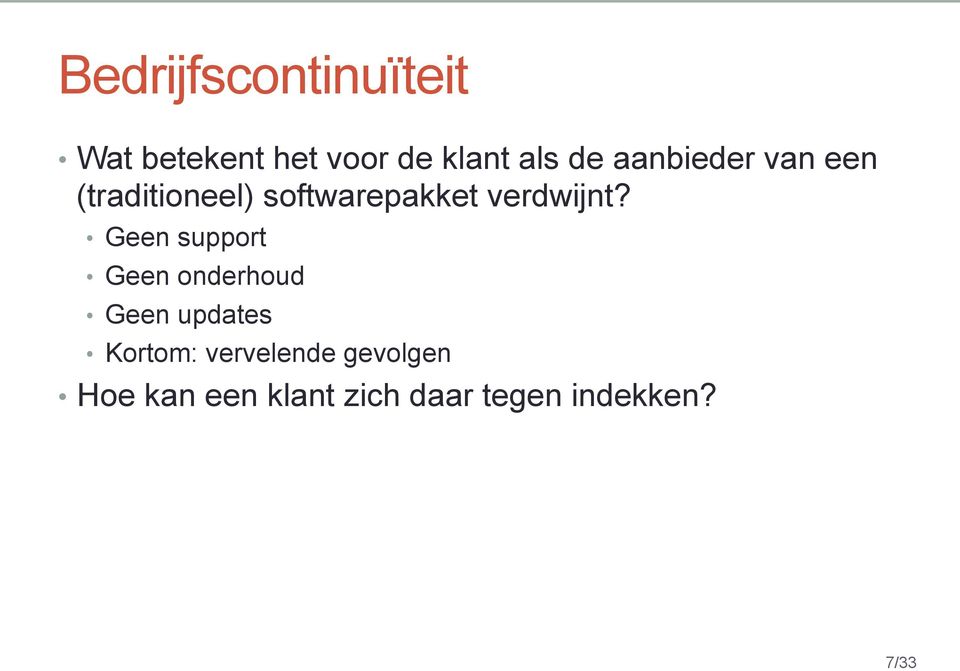 Geen support Geen onderhoud Geen updates Kortom: