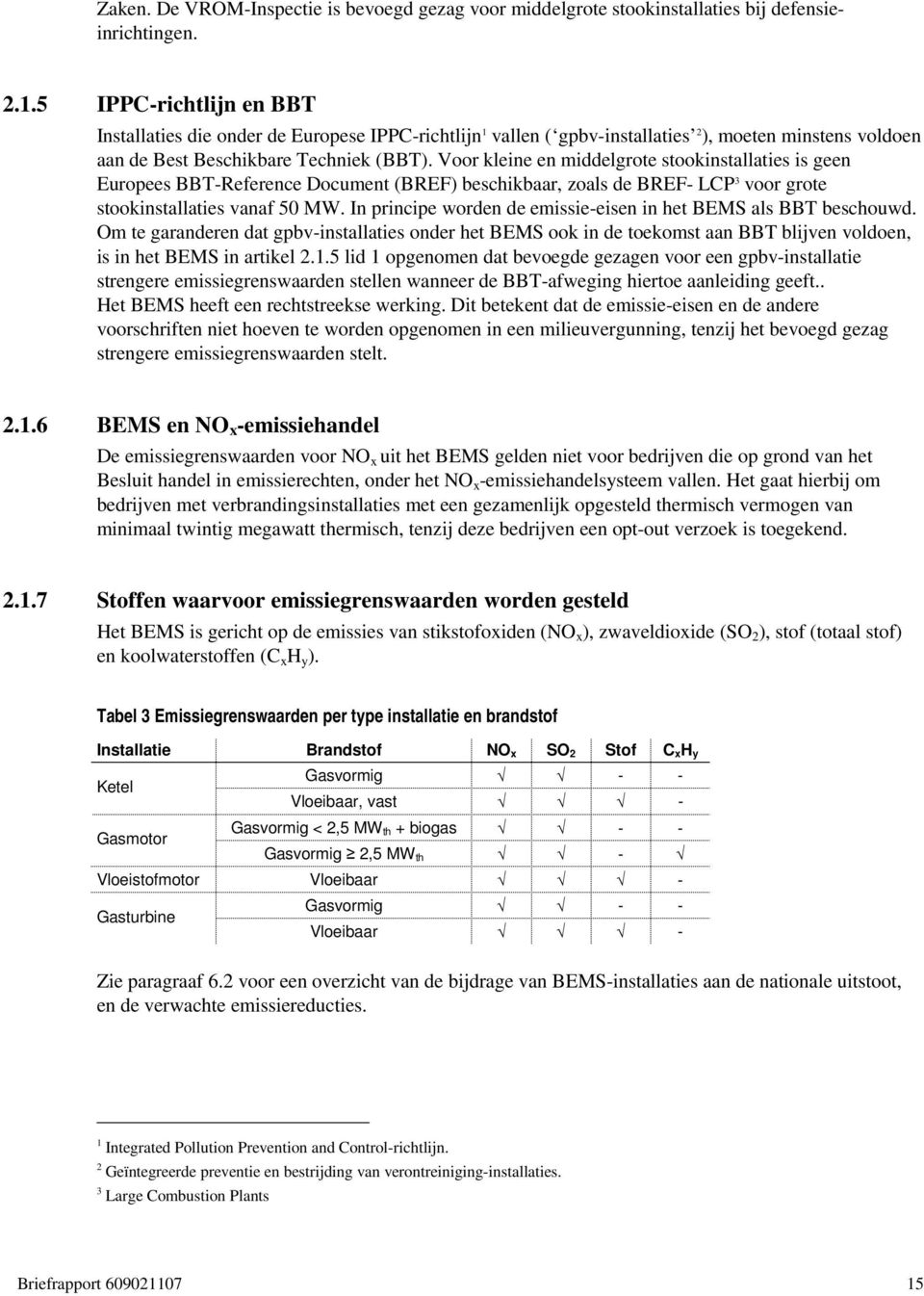 Voor kleine en middelgrote stookinstallaties is geen Europees BBT-Reference Document (BREF) beschikbaar, zoals de BREF- LCP 3 voor grote stookinstallaties vanaf 50 MW.