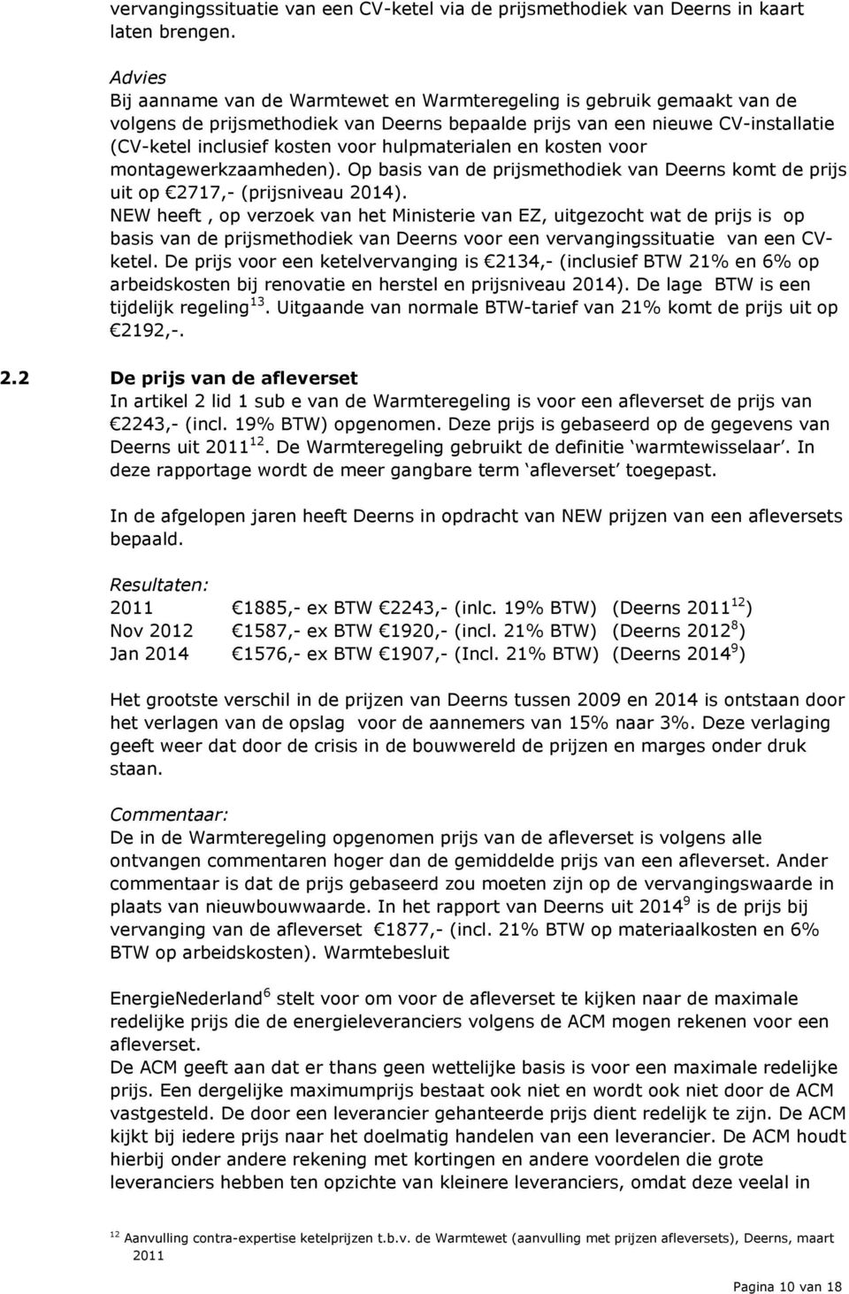 hulpmaterialen en kosten voor montagewerkzaamheden). Op basis van de prijsmethodiek van Deerns komt de prijs uit op 2717,- (prijsniveau 2014).