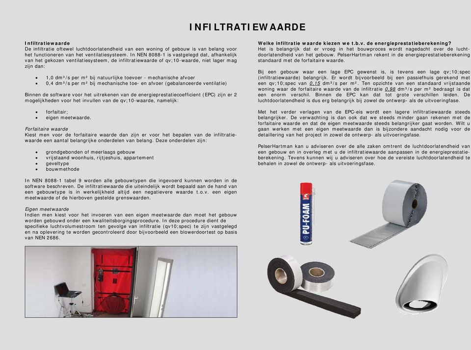 afvoer 0,4 dm³/s per m² bij mechanische toe- en afvoer (gebalanceerde ventilatie) Binnen de software voor het uitrekenen van de energieprestatiecoefficient (EPC) zijn er 2 mogelijkheden voor het