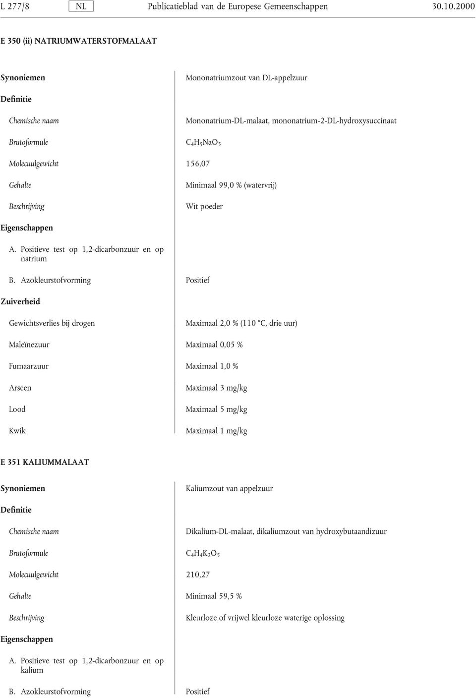 (watervrij) Wit poeder A. Positieve test op 1,2-dicarbonzuur en op natrium B.