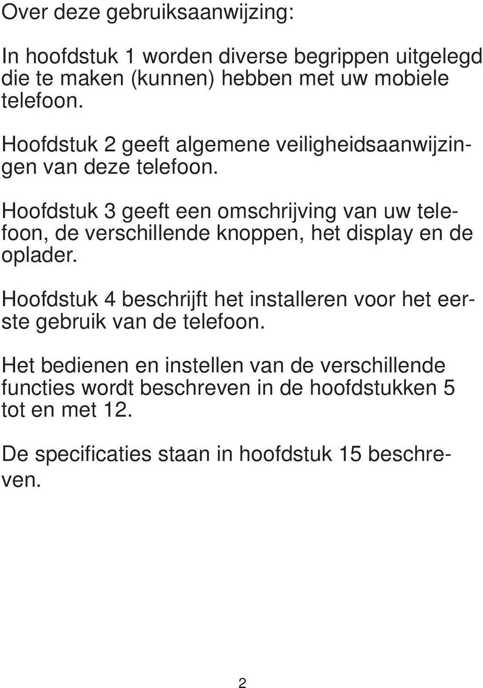 Hoofdstuk 3 geeft een omschrijving van uw telefoon, de verschillende knoppen, het display en de oplader.