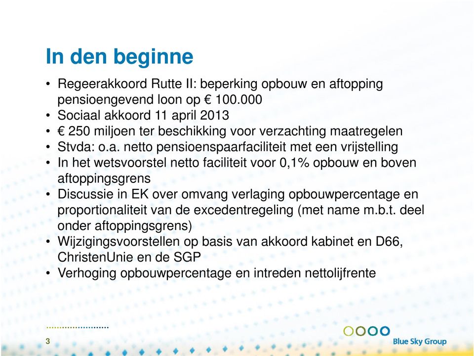 l akkoord 11 april 2013 250 miljoen ter beschikking voor verzachting maatregelen Stvda: o.a. netto pensioenspaarfaciliteit met een vrijstelling In het
