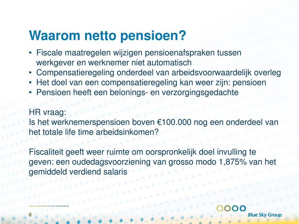 arbeidsvoorwaardelijk overleg Het doel van een compensatieregeling kan weer zijn: pensioen Pensioen heeft een belonings- en