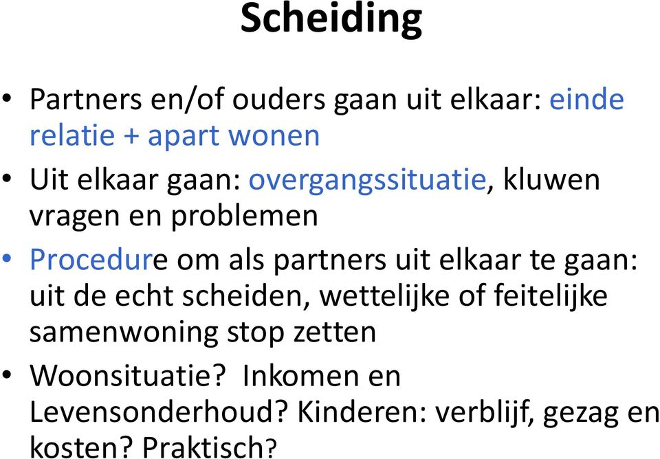 uit elkaar te gaan: uit de echt scheiden, wettelijke of feitelijke samenwoning stop