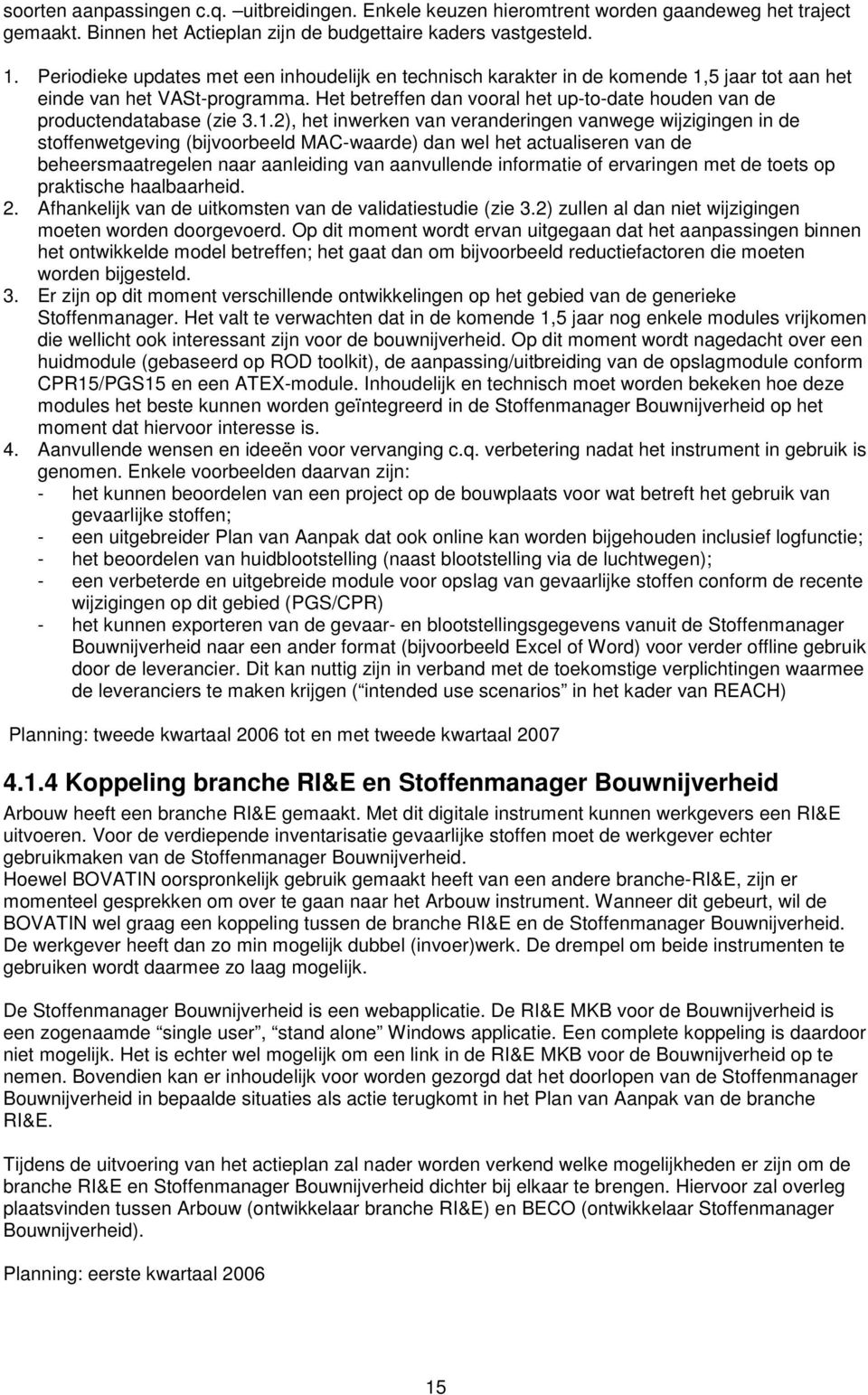 Het betreffen dan vooral het up-to-date houden van de productendatabase (zie 3.1.