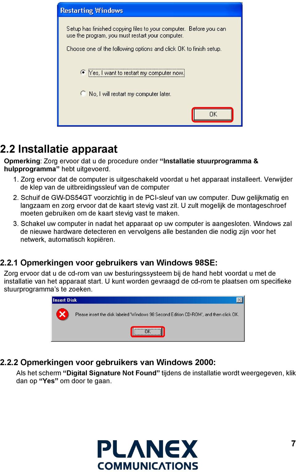 Schuif de GW-DS54GT voorzichtig in de PCI-sleuf van uw computer. Duw gelijkmatig en langzaam en zorg ervoor dat de kaart stevig vast zit.