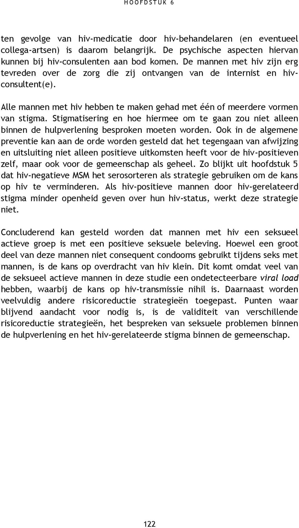 Stigmatisering en hoe hiermee om te gaan zou niet alleen binnen de hulpverlening besproken moeten worden.