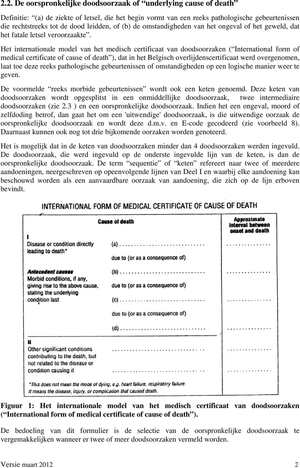 Het internationale model van het medisch certificaat van doodsoorzaken ( International form of medical certificate of cause of death ), dat in het Belgisch overlijdenscertificaat werd overgenomen,