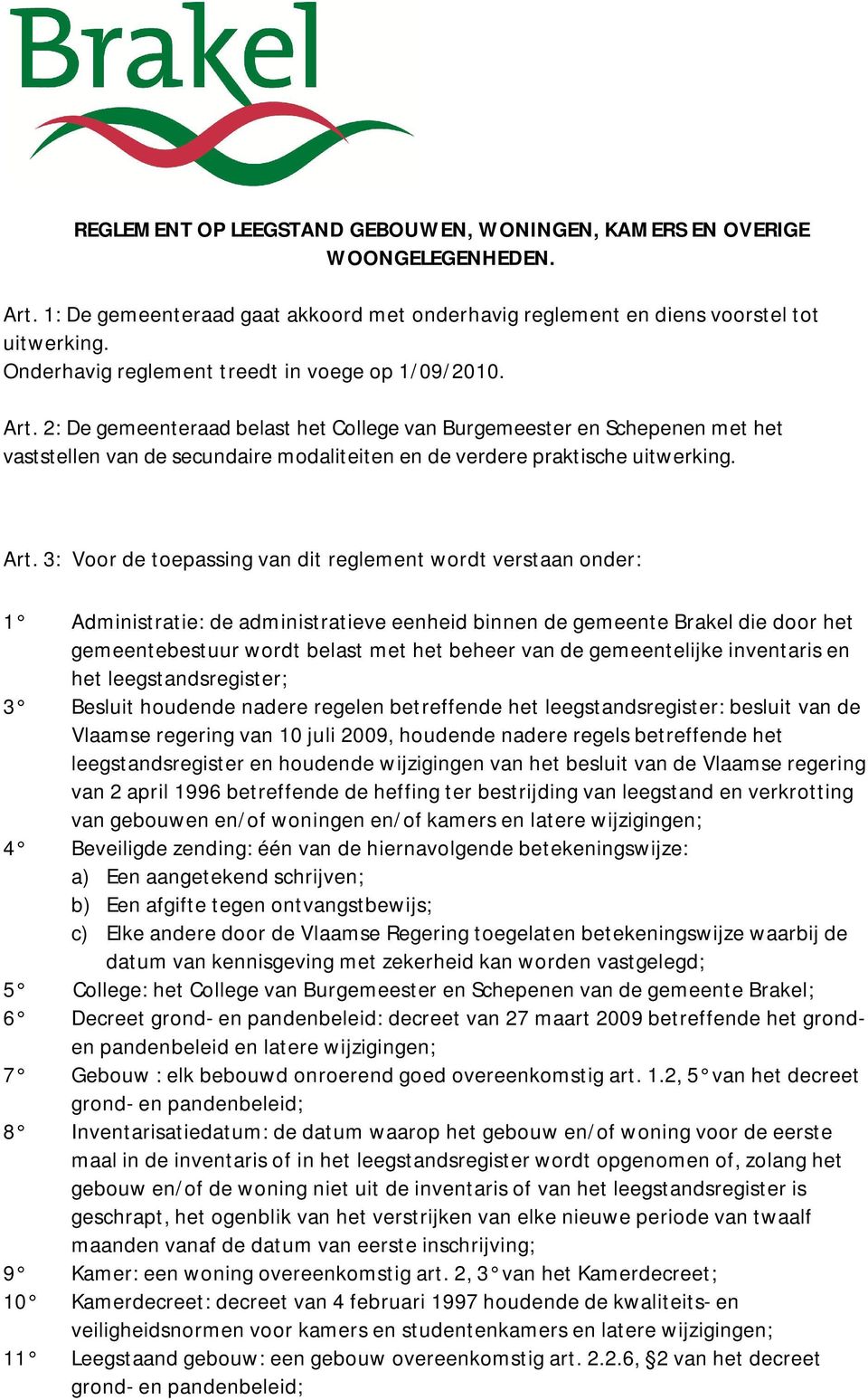 2: De gemeenteraad belast het College van Burgemeester en Schepenen met het vaststellen van de secundaire modaliteiten en de verdere praktische uitwerking. Art.