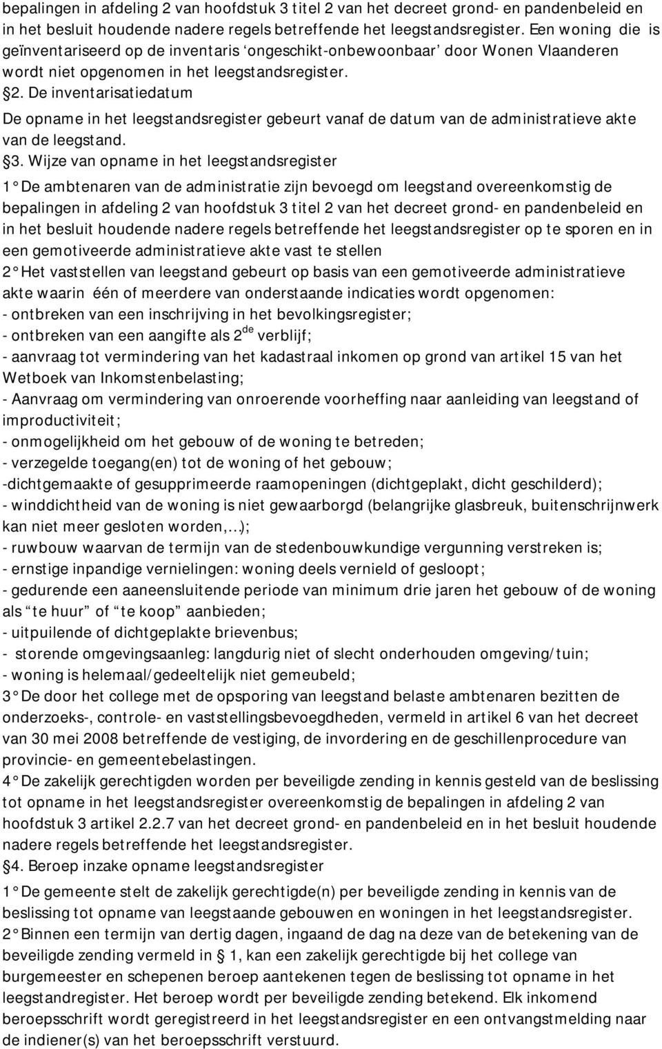 De inventarisatiedatum De opname in het leegstandsregister gebeurt vanaf de datum van de administratieve akte van de leegstand. 3.