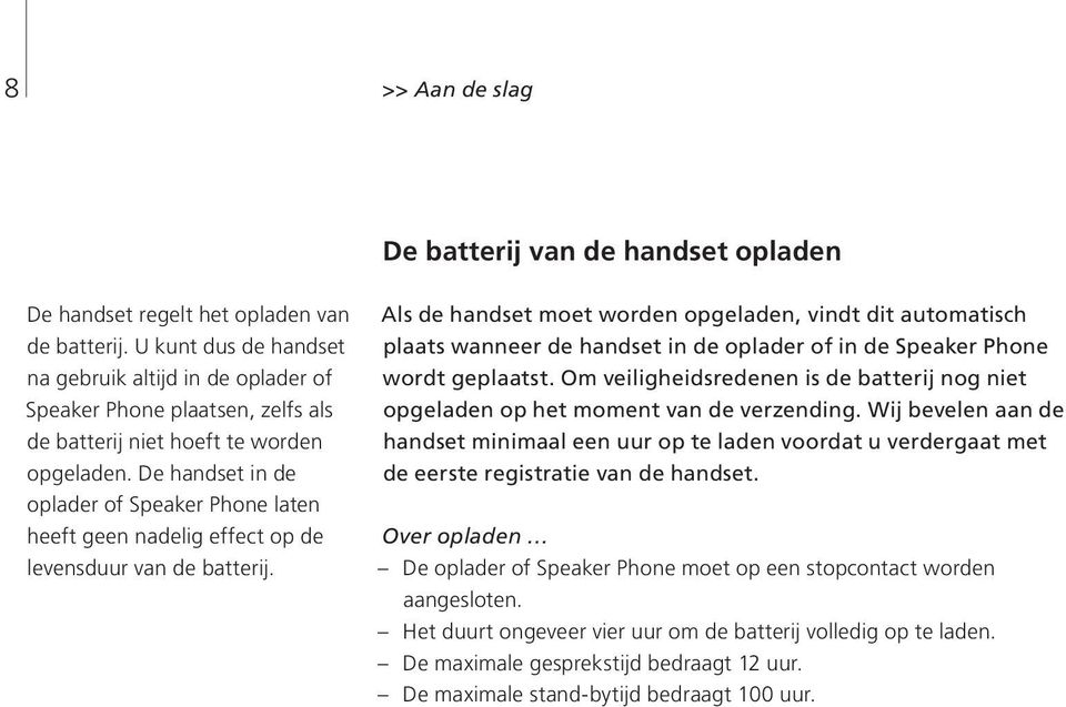 De handset in de oplader of Speaker Phone laten heeft geen nadelig effect op de levensduur van de batterij.