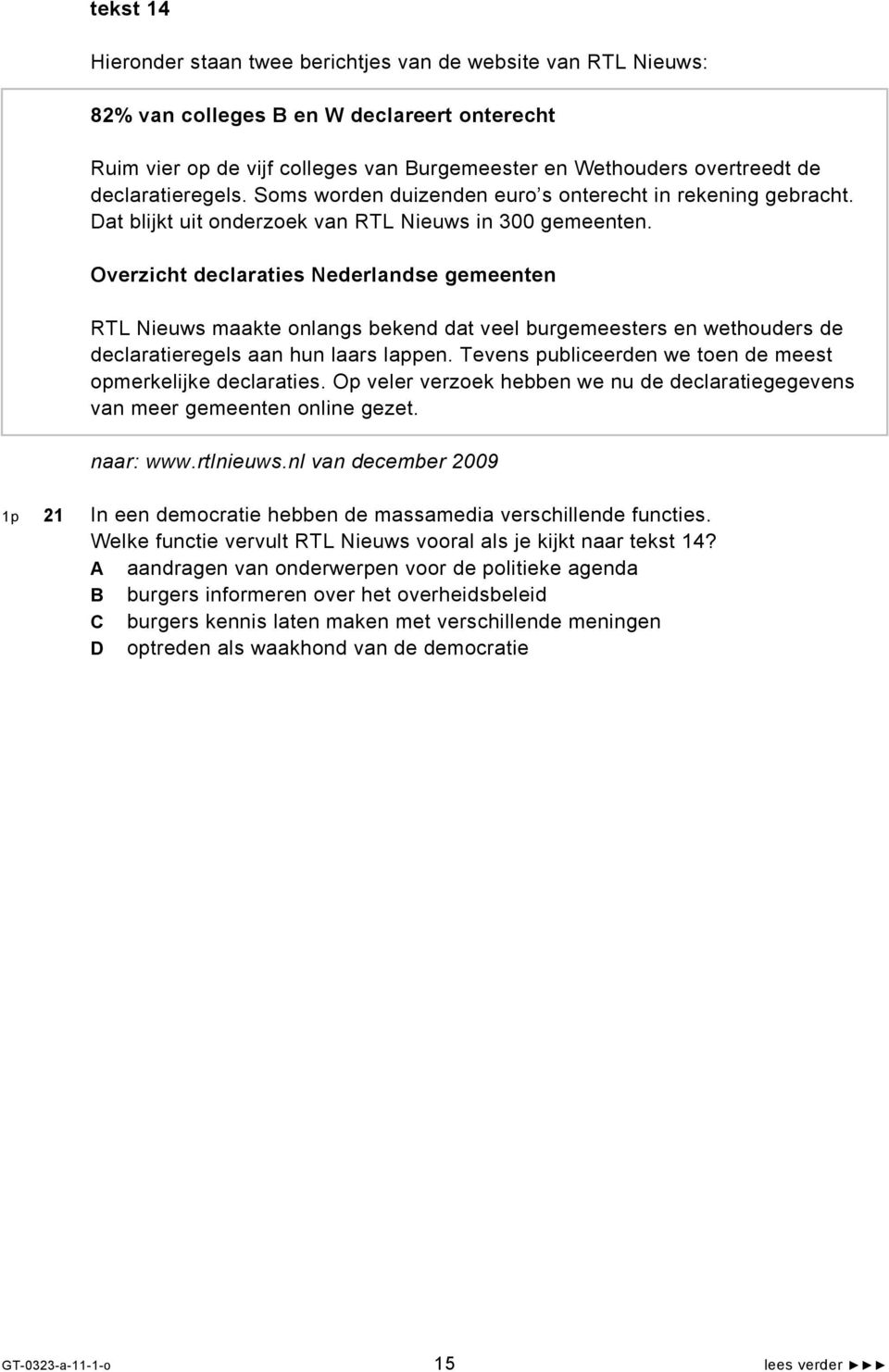 Overzicht declaraties Nederlandse gemeenten RTL Nieuws maakte onlangs bekend dat veel burgemeesters en wethouders de declaratieregels aan hun laars lappen.