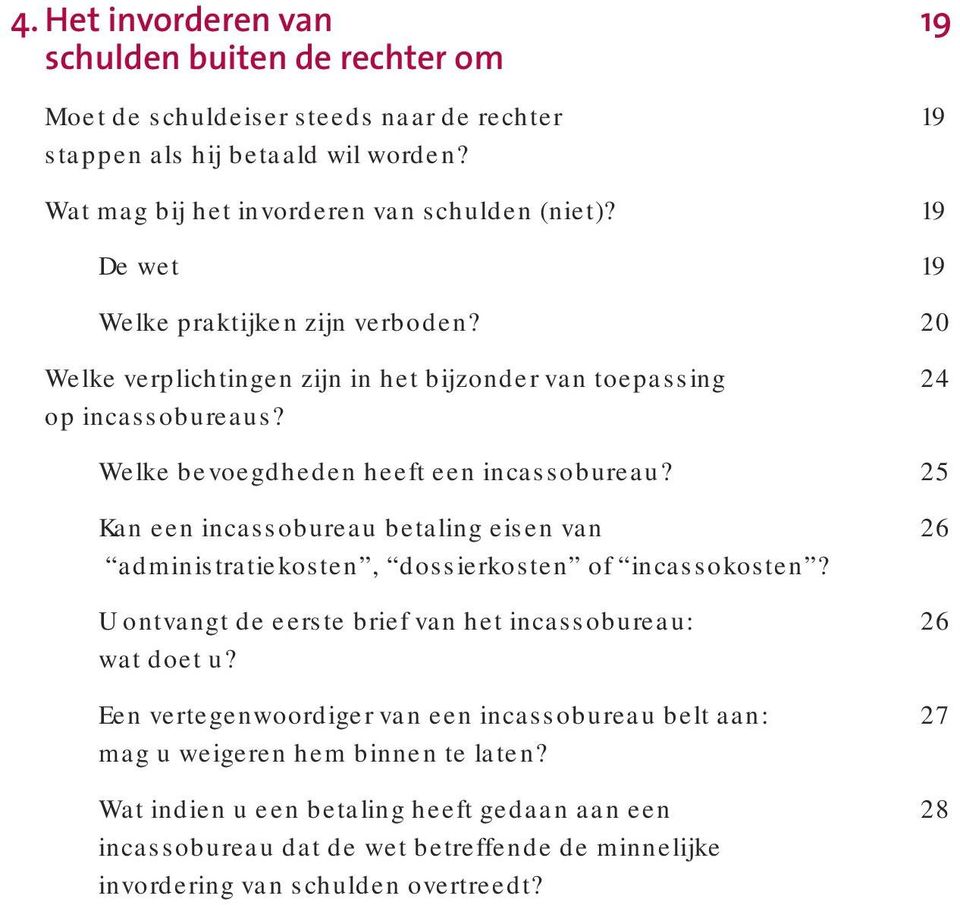 25 Kan een incassobureau betaling eisen van 26 administratiekosten, dossierkosten of incassokosten? U ontvangt de eerste brief van het incassobureau: 26 wat doet u?