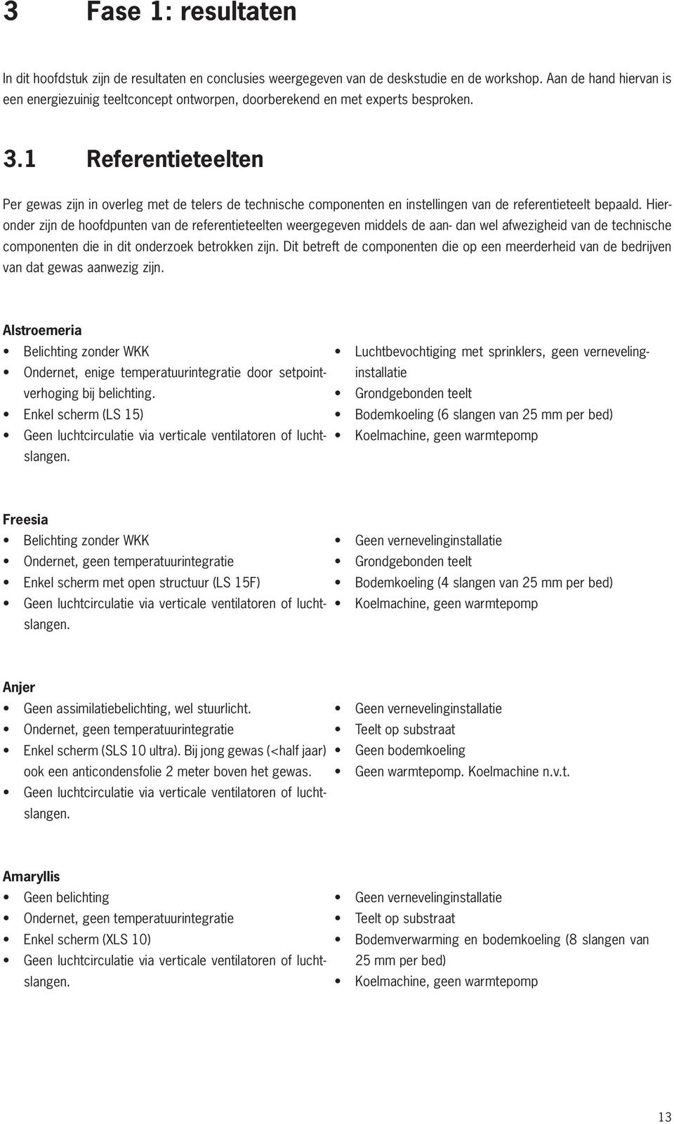 1 Referentieteelten Per gewas zijn in overleg met de telers de technische componenten en instellingen van de referentieteelt bepaald.