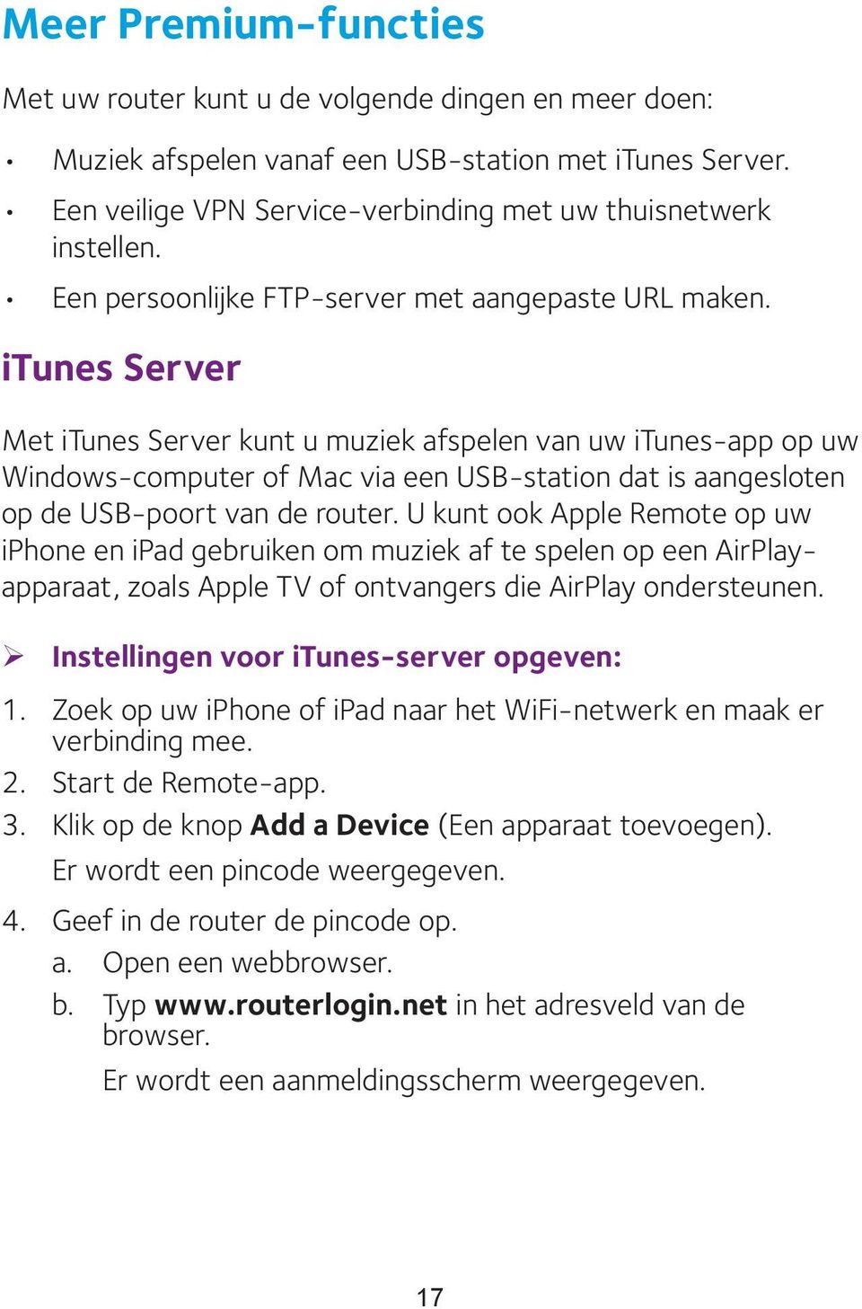 itunes Server Met itunes Server kunt u muziek afspelen van uw itunes-app op uw Windows-computer of Mac via een USB-station dat is aangesloten op de USB-poort van de router.