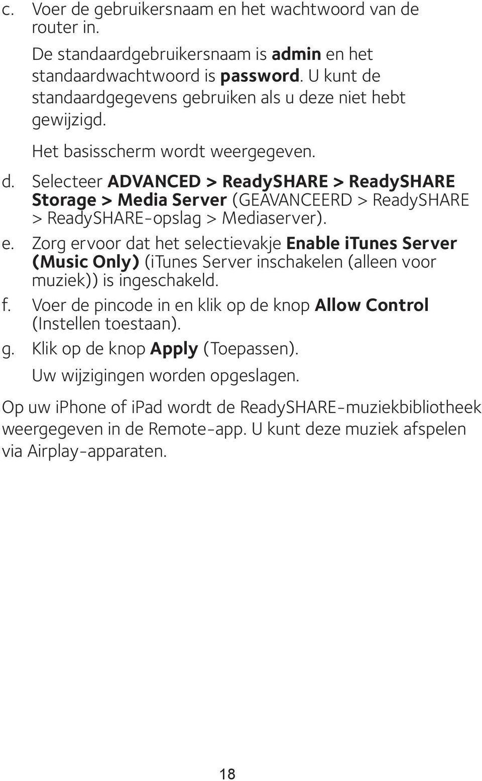 e. Zorg ervoor dat het selectievakje Enable itunes Server (Music Only) (itunes Server inschakelen (alleen voor muziek)) is ingeschakeld. f.