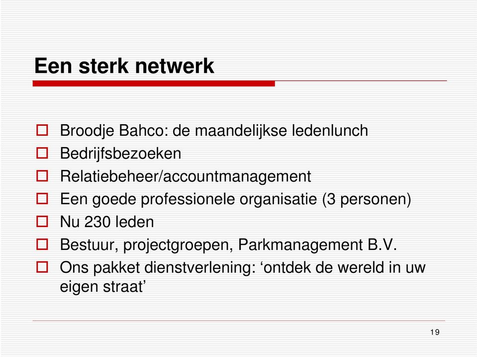 professionele organisatie (3 personen) Nu 230 leden Bestuur,