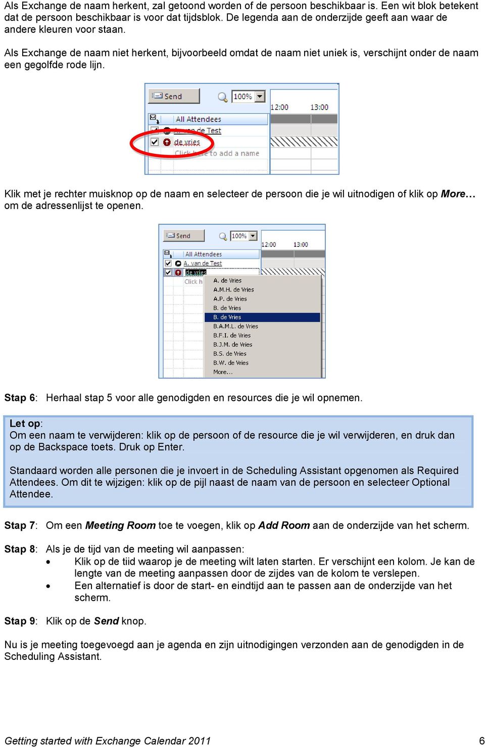 Klik met je rechter muisknop op de naam en selecteer de persoon die je wil uitnodigen of klik op More om de adressenlijst te openen.