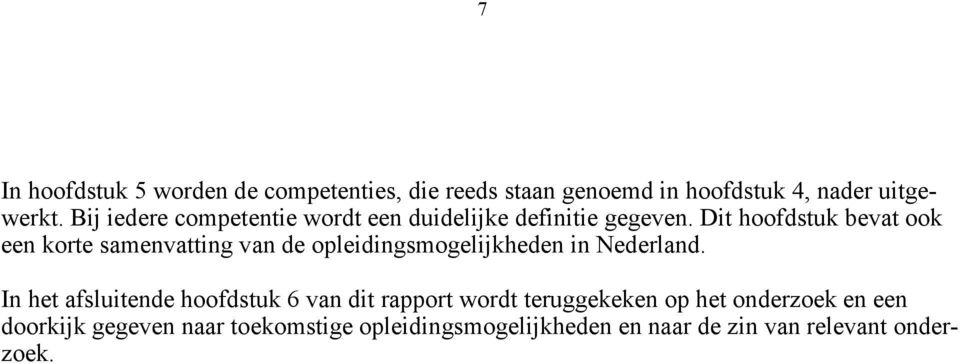 Dit hoofdstuk bevat ook een korte samenvatting van de opleidingsmogelijkheden in Nederland.