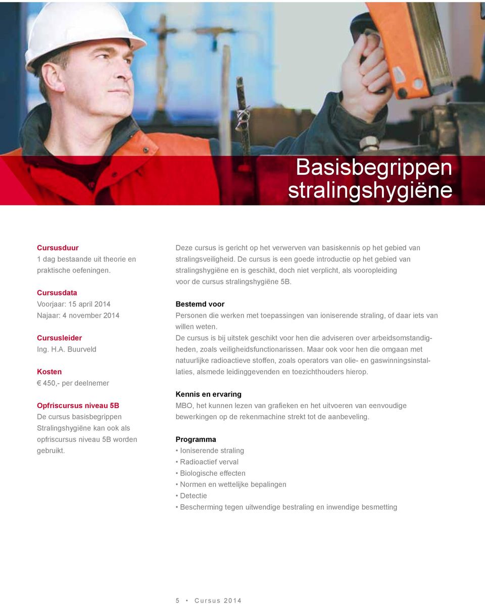 Deze cursus is gericht op het verwerven van basiskennis op het gebied van stralingsveiligheid.