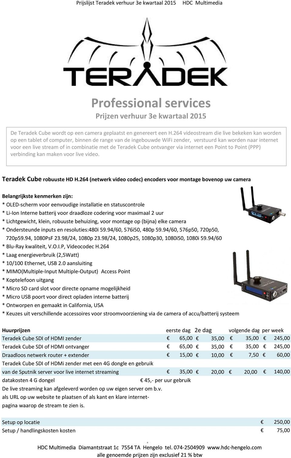 Teradek Cube ontvanger via internet een Point to Point (PPP) verbinding kan maken voor live video. Teradek Cube robuuste HD H.