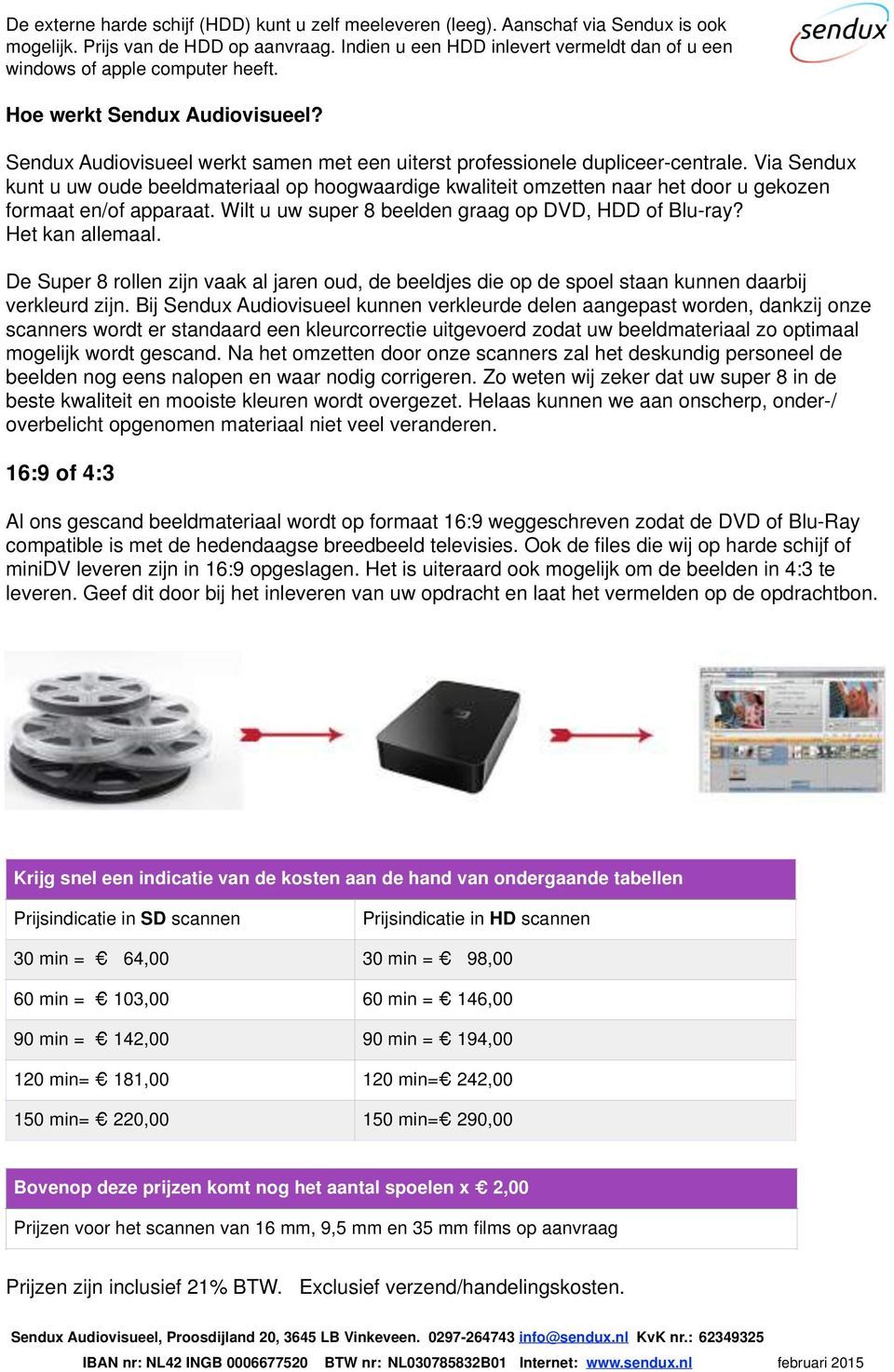 Via Sendux kunt u uw oude beeldmateriaal op hoogwaardige kwaliteit omzetten naar het door u gekozen formaat en/of apparaat. Wilt u uw super 8 beelden graag op DVD, HDD of Blu-ray? Het kan allemaal.