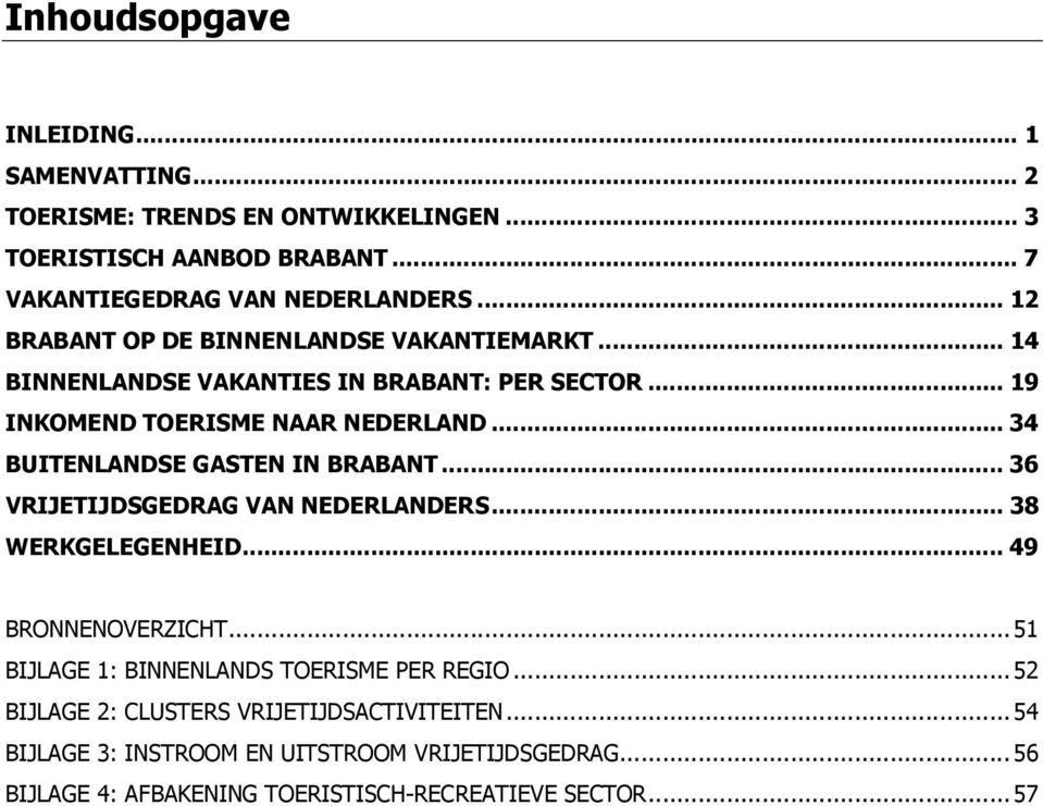 .. 34 BUITENLANDSE GASTEN IN BRABANT... 36 VRIJETIJDSGEDRAG VAN NEDERLANDERS... 38 WERKGELEGENHEID... 49 BRONNENOVERZICHT.