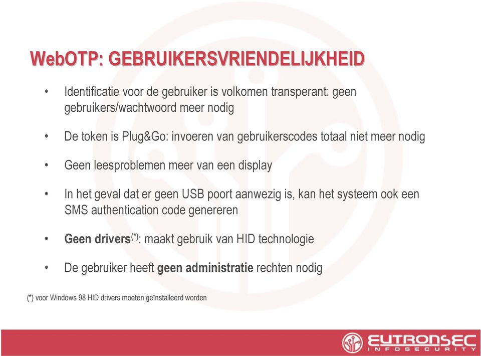 geval dat er geen USB poort aanwezig is, kan het systeem ook een SMS authentication code genereren Geen drivers (*) : maakt