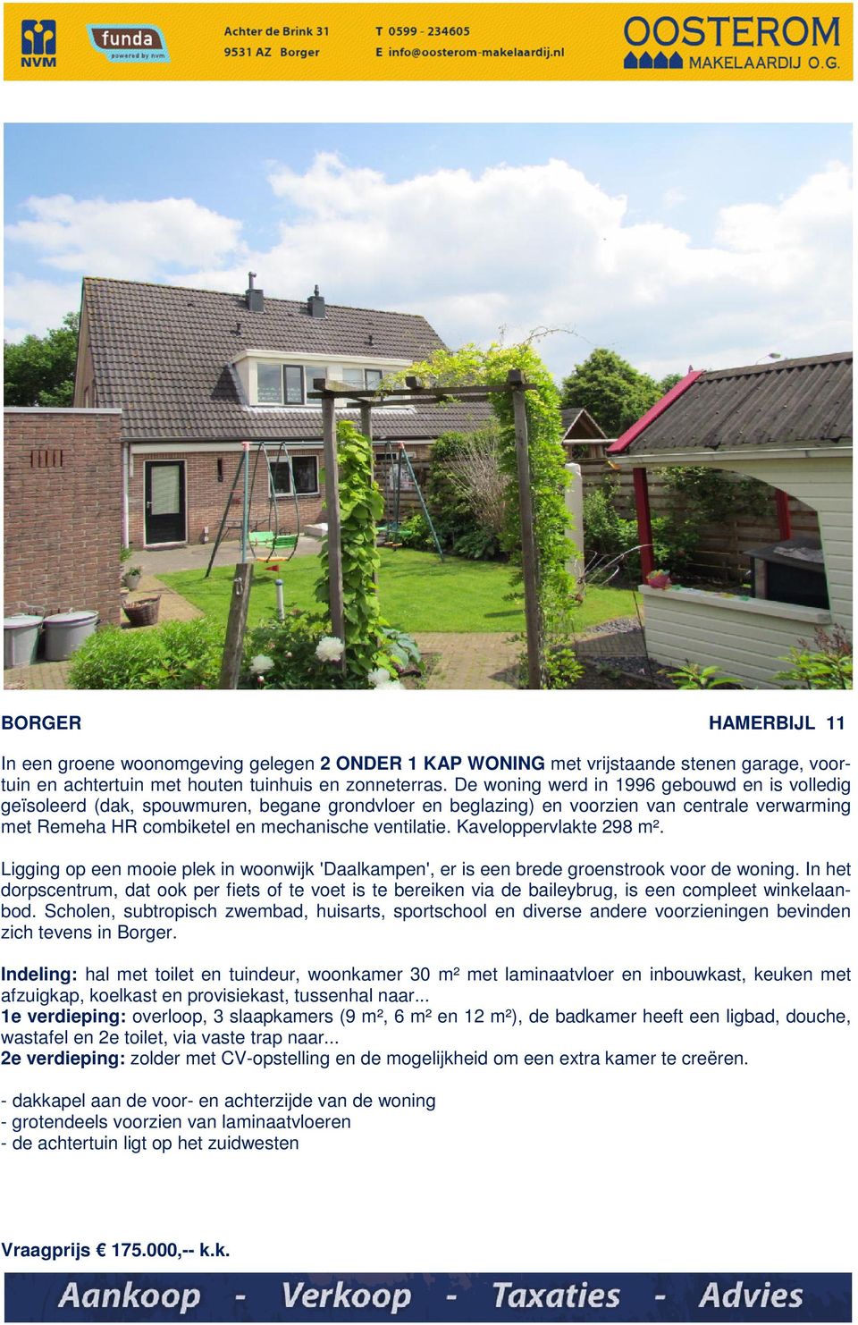 Kaveloppervlakte 298 m². Ligging op een mooie plek in woonwijk 'Daalkampen', er is een brede groenstrook voor de woning.